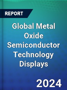 Global Metal Oxide Semiconductor Technology Displays Industry