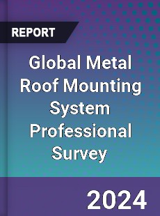 Global Metal Roof Mounting System Professional Survey Report