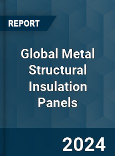 Global Metal Structural Insulation Panels Market