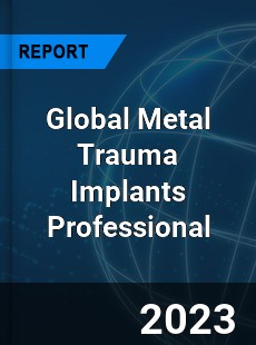 Global Metal Trauma Implants Professional Market