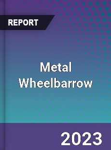 Global Metal Wheelbarrow Market