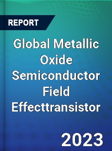 Global Metallic Oxide Semiconductor Field Effecttransistor Market