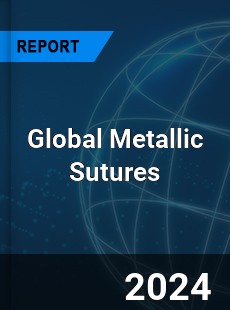 Global Metallic Sutures Industry