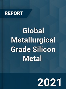 Global Metallurgical Grade Silicon Metal Market