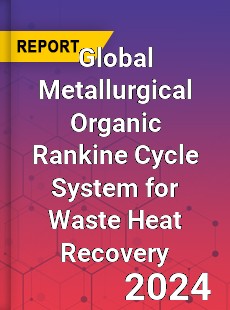 Global Metallurgical Organic Rankine Cycle System for Waste Heat Recovery Industry