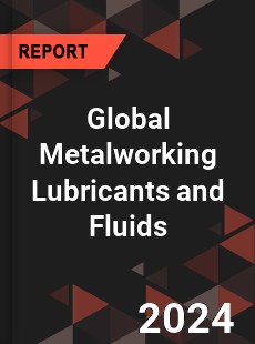 Global Metalworking Lubricants and Fluids Industry