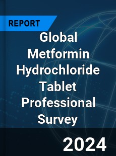 Global Metformin Hydrochloride Tablet Professional Survey Report