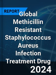 Global Methicillin Resistant Staphylococcus Aureus Infection Treatment Drug Industry