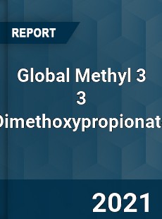 Global Methyl 3 3 Dimethoxypropionate Market