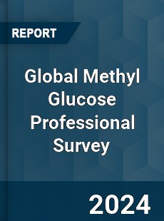 Global Methyl Glucose Professional Survey Report