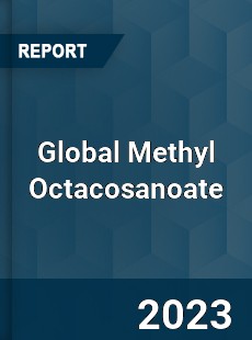 Global Methyl Octacosanoate Industry