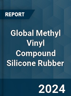 Global Methyl Vinyl Compound Silicone Rubber Industry