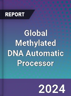 Global Methylated DNA Automatic Processor Industry