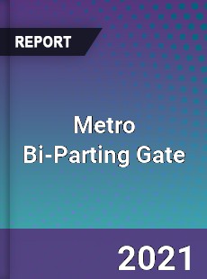 Global Metro Bi Parting Gate Professional Survey Report