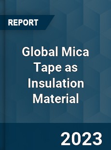 Global Mica Tape as Insulation Material Industry