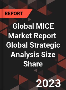 Global MICE Market Report Global Strategic Analysis Size Share