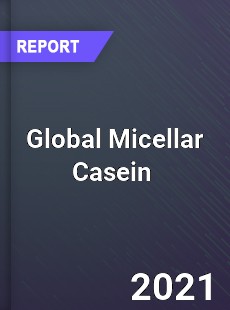 Global Micellar Casein Market