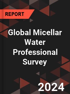 Global Micellar Water Professional Survey Report