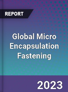 Global Micro Encapsulation Fastening Industry