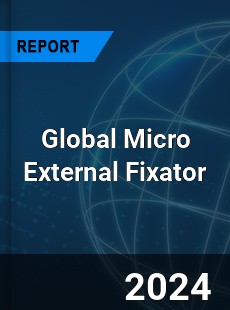 Global Micro External Fixator Industry