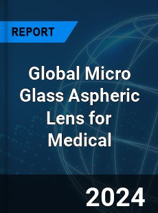 Global Micro Glass Aspheric Lens for Medical Industry