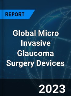 Global Micro Invasive Glaucoma Surgery Devices Industry