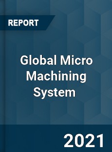 Global Micro Machining System Market