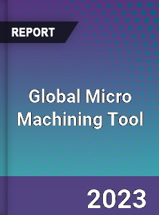 Global Micro Machining Tool Industry