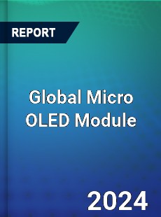 Global Micro OLED Module Industry