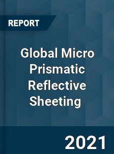 Global Micro Prismatic Reflective Sheeting Market