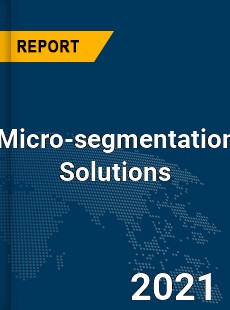 Global Micro segmentation Solutions Market