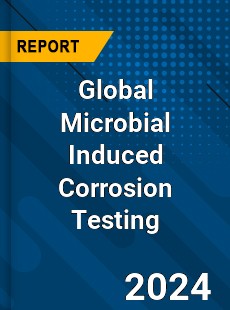 Global Microbial Induced Corrosion Testing Industry