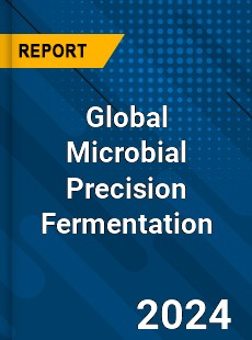 Global Microbial Precision Fermentation Industry