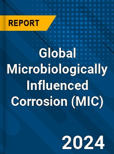 Global Microbiologically Influenced Corrosion Industry