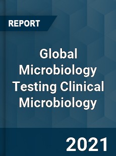 Global Microbiology Testing Clinical Microbiology Market