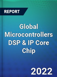 Global Microcontrollers DSP amp IP Core Chip Market