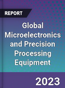 Global Microelectronics and Precision Processing Equipment Industry