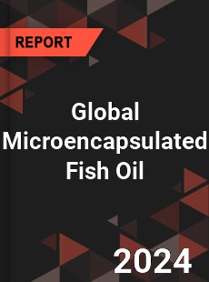 Global Microencapsulated Fish Oil Market