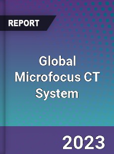 Global Microfocus CT System Industry