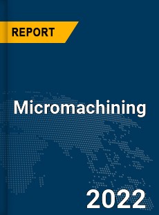 Global Micromachining Industry