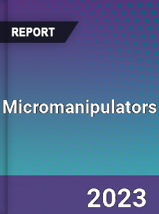 Global Micromanipulators Market