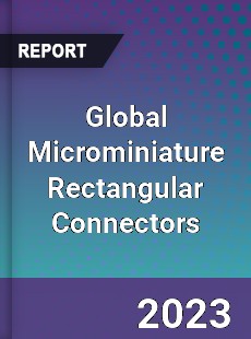 Global Microminiature Rectangular Connectors Industry