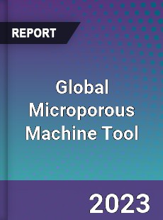 Global Microporous Machine Tool Industry