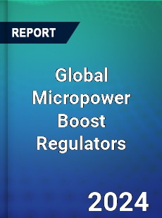 Global Micropower Boost Regulators Industry