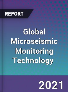 Global Microseismic Monitoring Technology Market