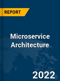 Global Microservice Architecture Industry