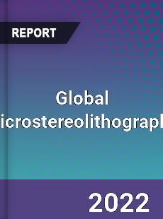 Global Microstereolithography Market