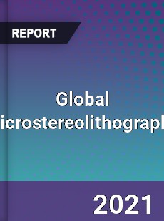 Global Microstereolithography Market