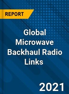 Global Microwave Backhaul Radio Links Market