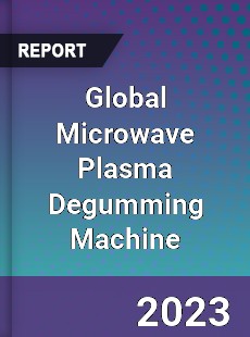 Global Microwave Plasma Degumming Machine Industry